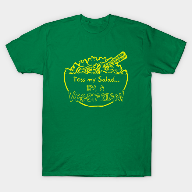 Toss My Salad I'm A Vegetarian Vegetarian TShirt TeePublic